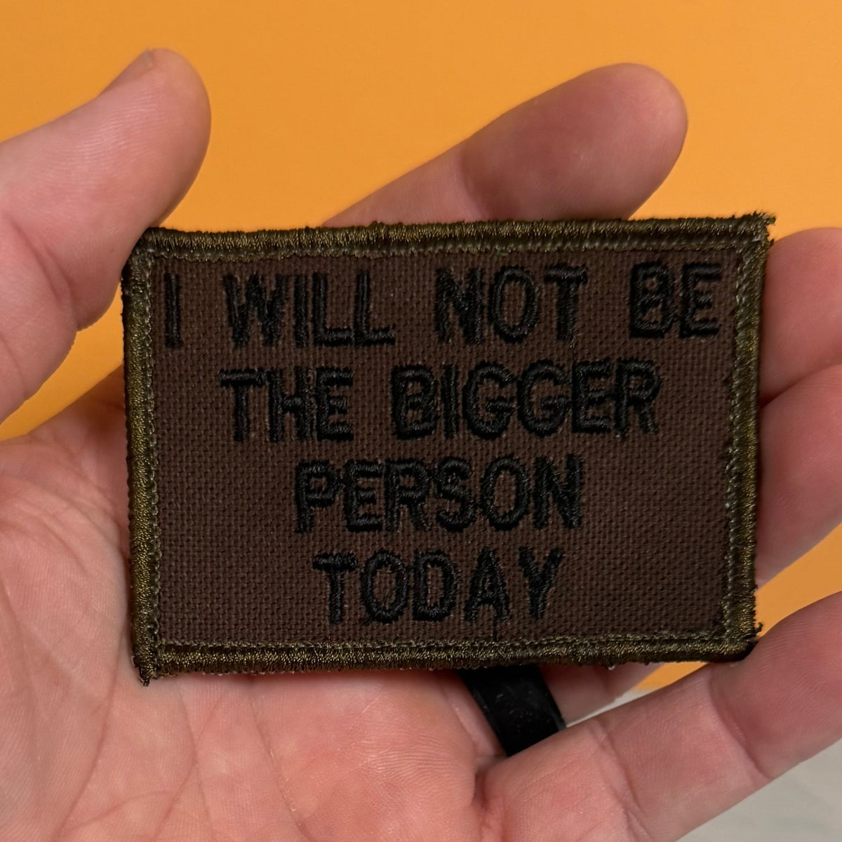 I Will Not Be The Bigger Person Today Funny Morale Patch | Made in USA | VELCRO® Brand Hook Backing