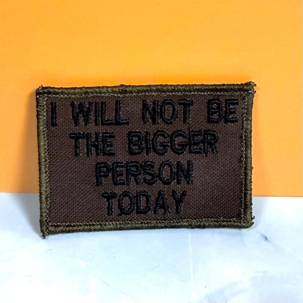 I Will Not Be The Bigger Person Today Funny Morale Patch | Made in USA | VELCRO® Brand Hook Backing
