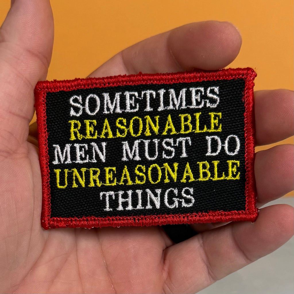 Sometimes Reasonable Men Must Do Unreasonable Things Morale Patch | Made in USA | VELCRO® Brand Hook Backing
