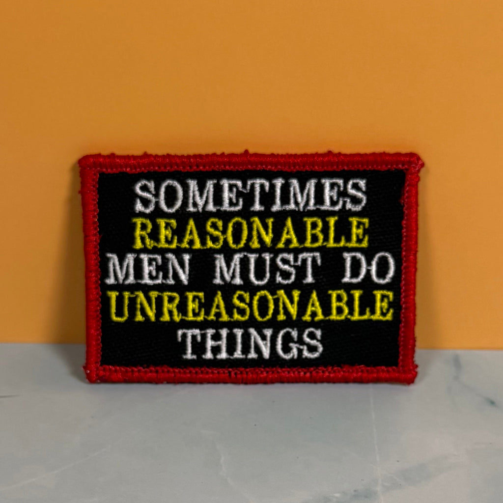 Sometimes Reasonable Men Must Do Unreasonable Things Morale Patch | Made in USA | VELCRO® Brand Hook Backing
