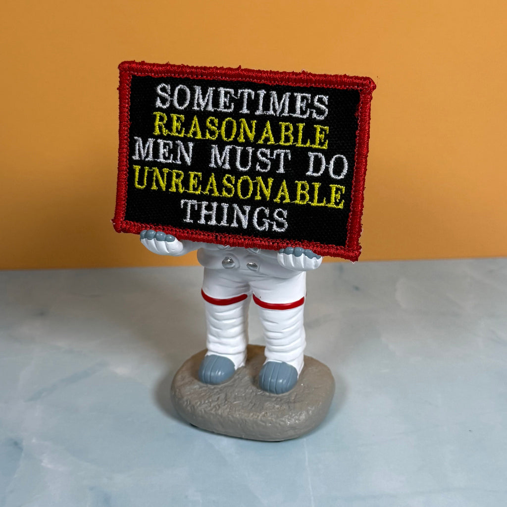 Sometimes Reasonable Men Must Do Unreasonable Things Morale Patch | Made in USA | VELCRO® Brand Hook Backing