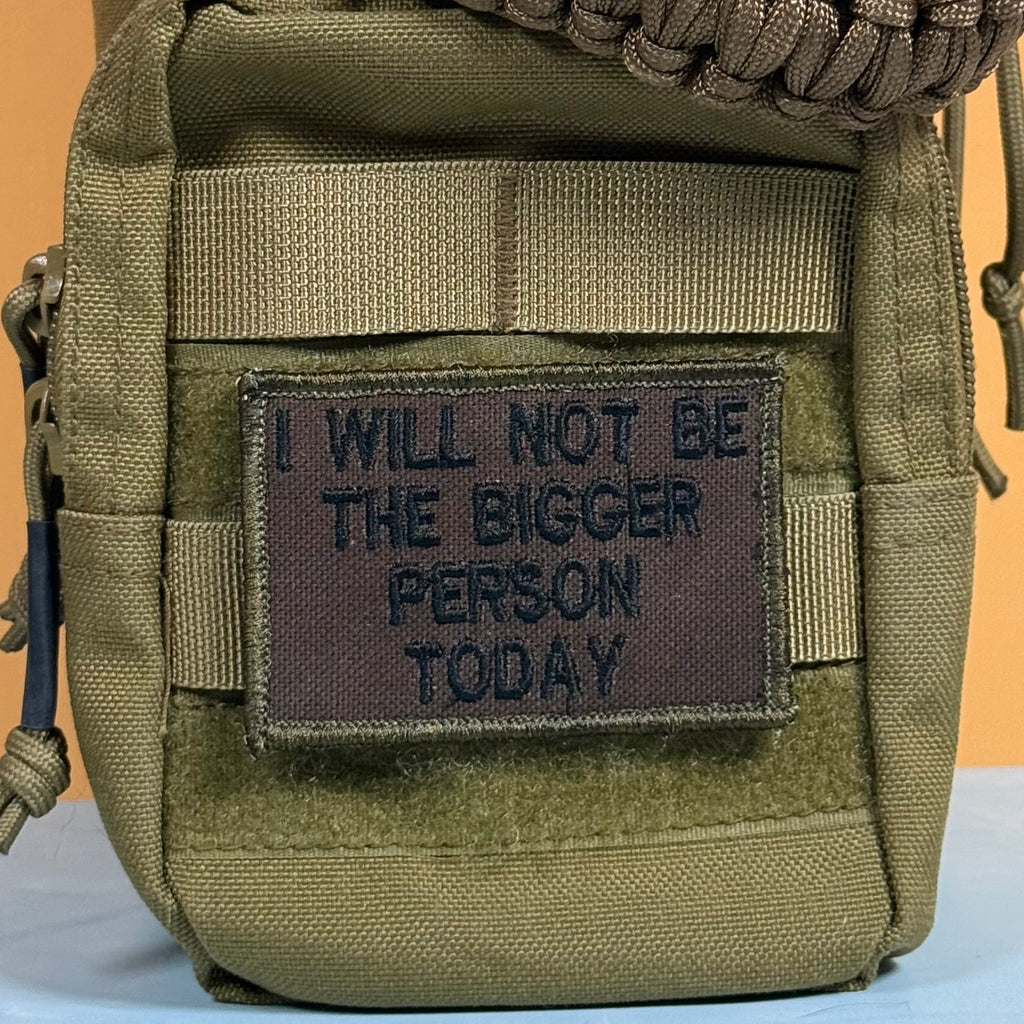 I Will Not Be The Bigger Person Today Funny Morale Patch | Made in USA | VELCRO® Brand Hook Backing