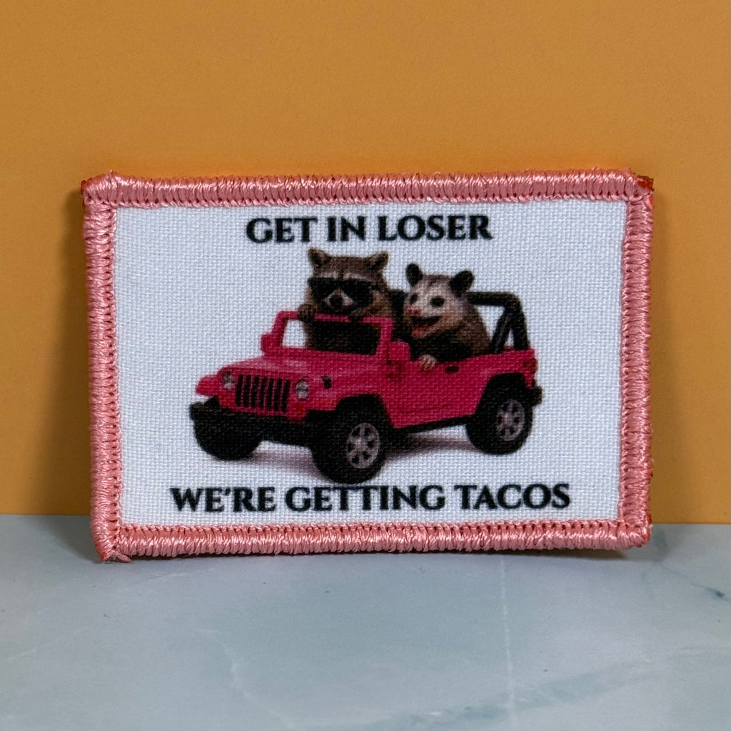Get In Loser, We're Getting Tacos Funny Morale Patch | Made in USA | VELCRO® Brand Hook Backing