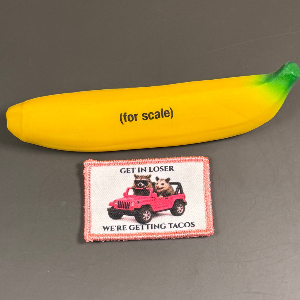 Get In Loser, We're Getting Tacos Funny Morale Patch | Made in USA | VELCRO® Brand Hook Backing