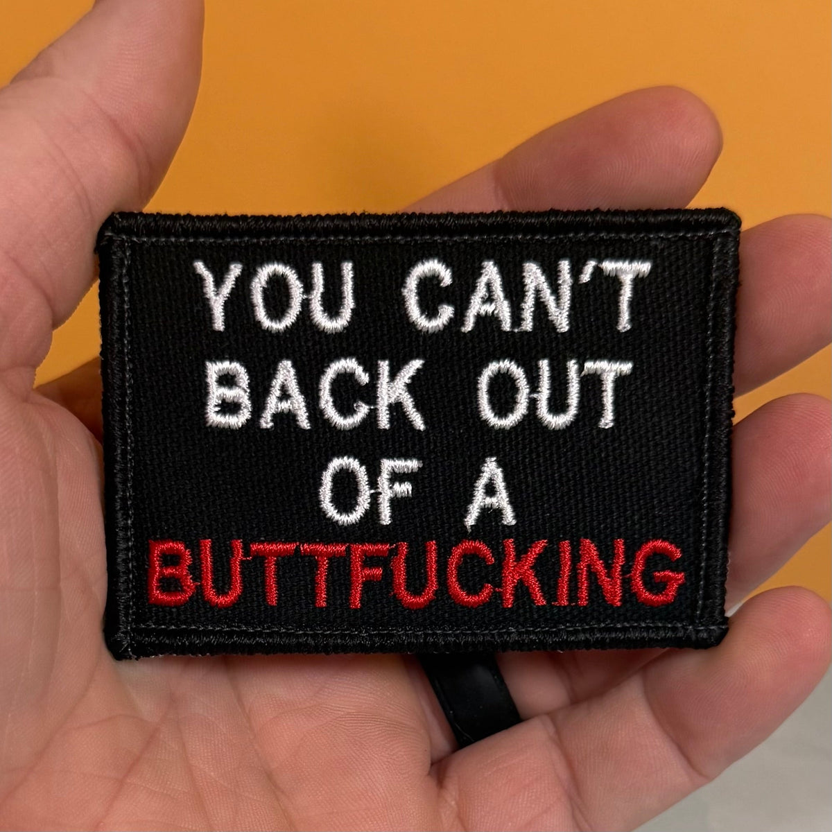 You Can't Back Out Of A Buttfucking Funny Morale Patch, 2x3" | Made in USA | VELCRO® Brand Hook Backing