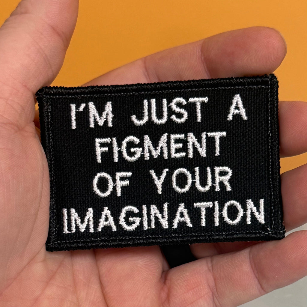 I'm Just A Figment Of Your Imagination Funny Morale Patch, 2x3" | Made in USA | VELCRO® Brand Hook Backing