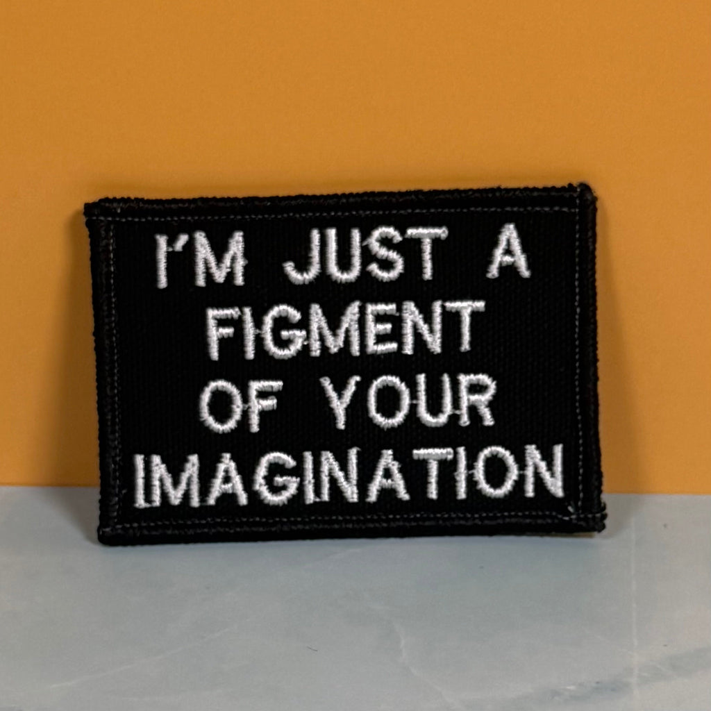 I'm Just A Figment Of Your Imagination Funny Morale Patch, 2x3" | Made in USA | VELCRO® Brand Hook Backing