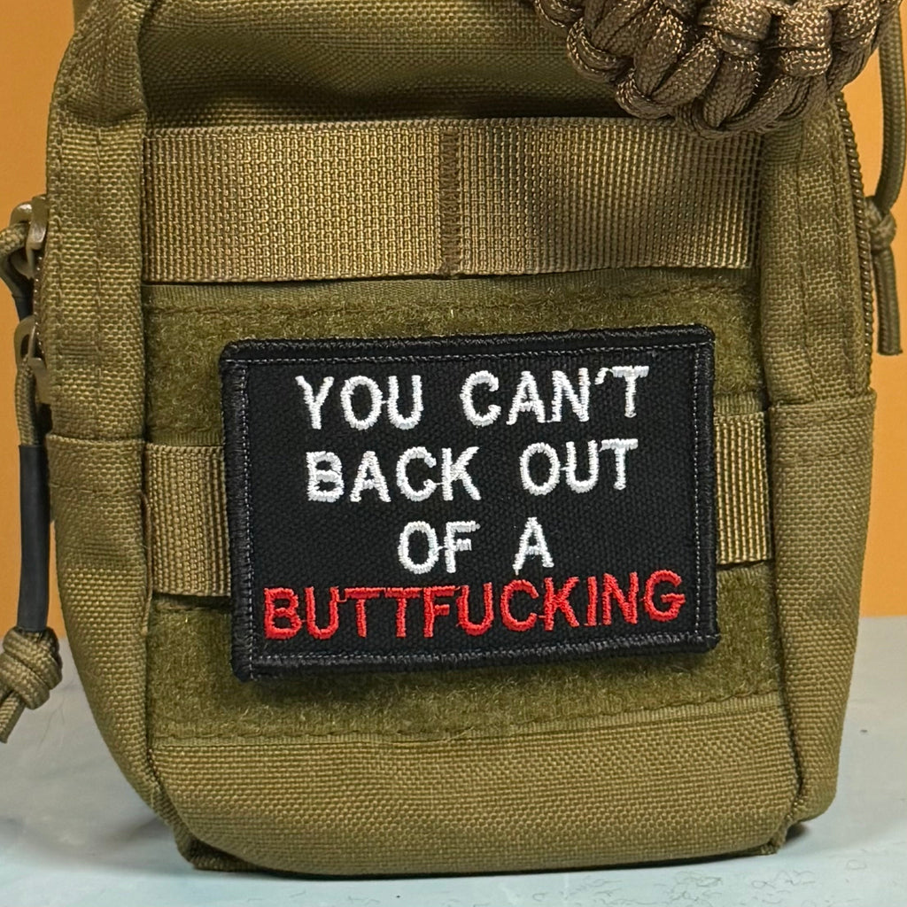 You Can't Back Out Of A Buttfucking Funny Morale Patch, 2x3" | Made in USA | VELCRO® Brand Hook Backing