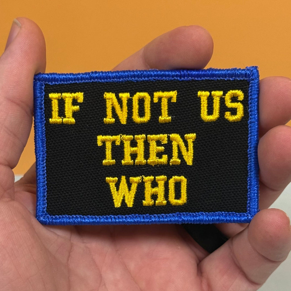 If Not Us Then Who Morale Patch, 2x3" | Made in USA | VELCRO® Brand Hook Backing