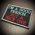 I'm A Good Person, Not A Nice One Funny Morale Patch, 2x3" | Made in USA | VELCRO® Brand Hook Backing