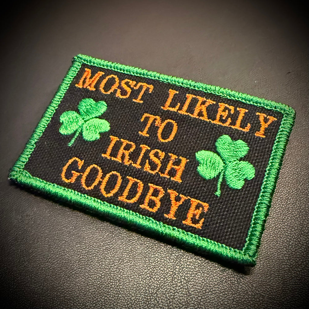 Most Likely To Irish Goodbye Funny Morale Patch, 2x3" | Made in USA | VELCRO® Brand Hook Backing