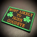 Most Likely To Irish Goodbye Funny Morale Patch, 2x3" | Made in USA | VELCRO® Brand Hook Backing