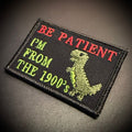 Be Patient I'm From The 1900's Funny Morale Patch, 2x3" | Made in USA | VELCRO® Brand Hook Backing