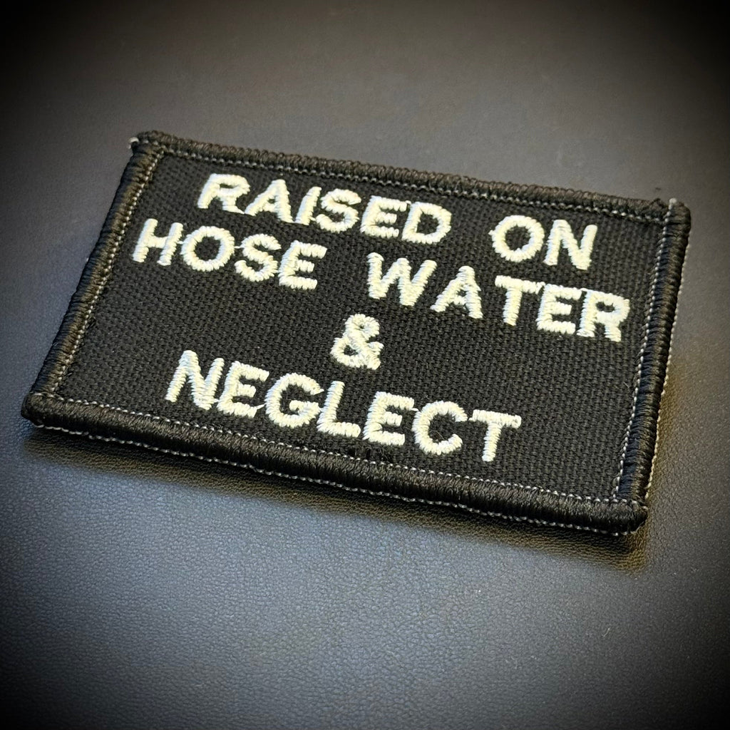 Raised on Hose Water & Neglect Funny Morale Patch, 2x3" | Made in USA | VELCRO® Brand Hook Backing
