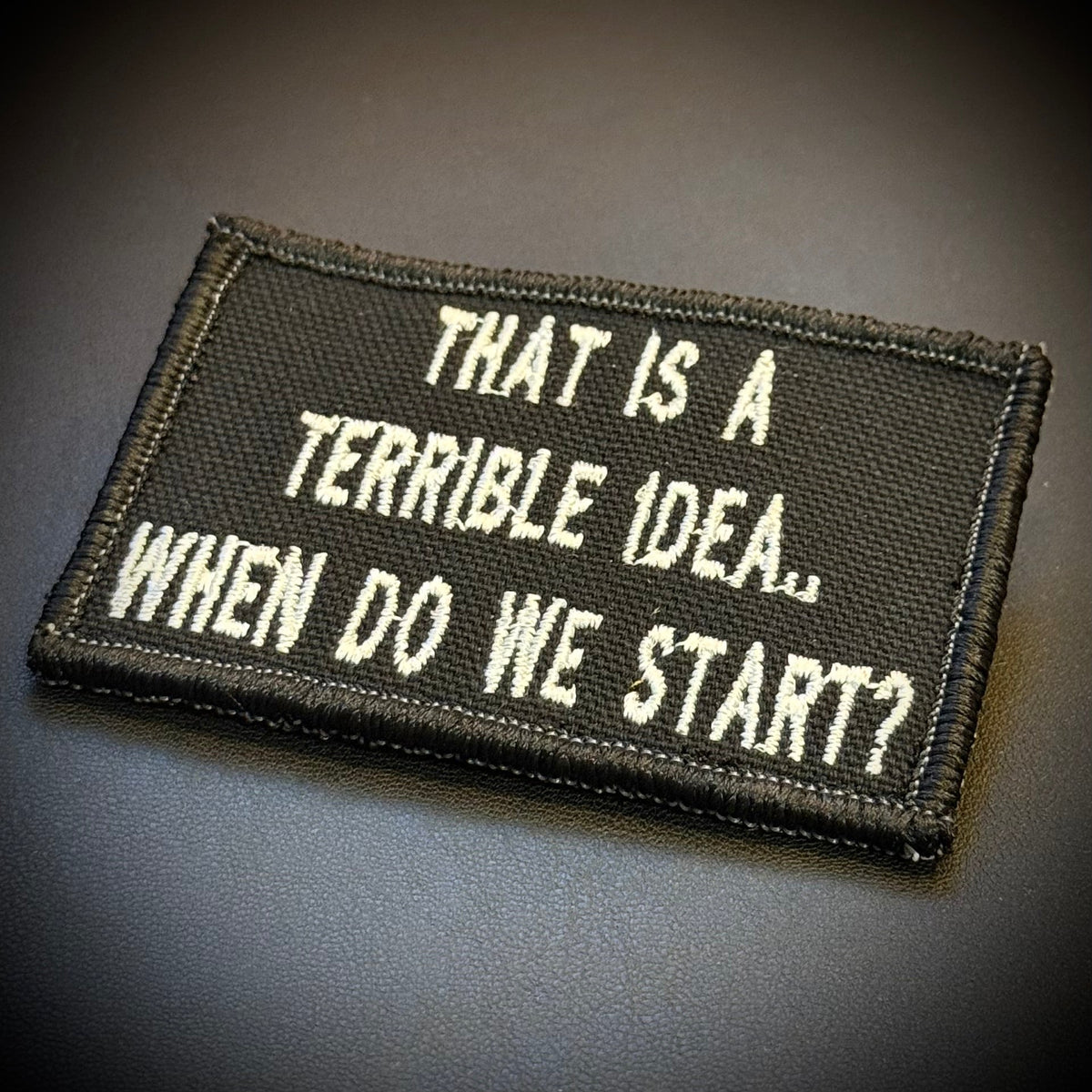 That's A Terrible Idea. When Do We Start? Funny Morale Patch, 2x3" | Made in USA | VELCRO® Brand Hook Backing
