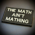 The Math Ain't Mathing Funny Morale Patch, 2x3" | Made in USA | VELCRO® Brand Hook Backing