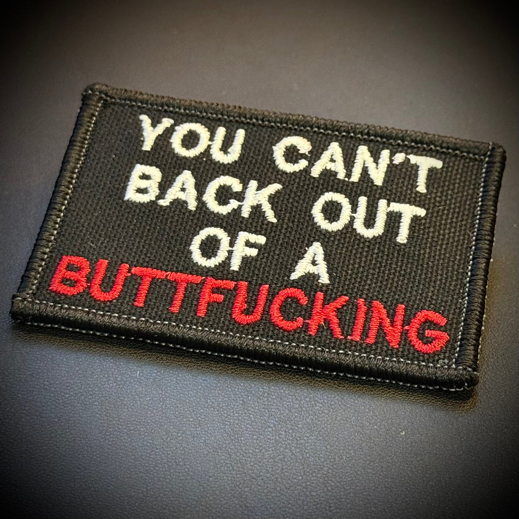 You Can't Back Out Of A Buttfucking Funny Morale Patch, 2x3" | Made in USA | VELCRO® Brand Hook Backing