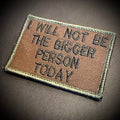 I Will Not Be The Bigger Person Today Funny Morale Patch | Made in USA | VELCRO® Brand Hook Backing