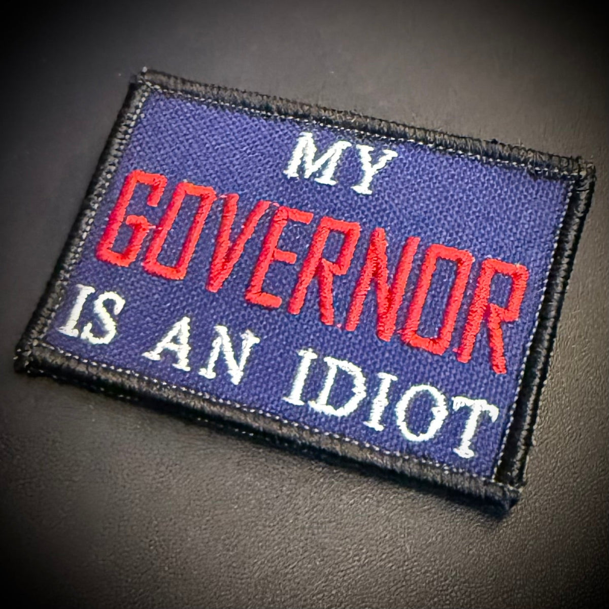 My Governor Is An Idiot Funny Morale Patch, 2x3" | Made in USA | VELCRO® Brand Hook Backing
