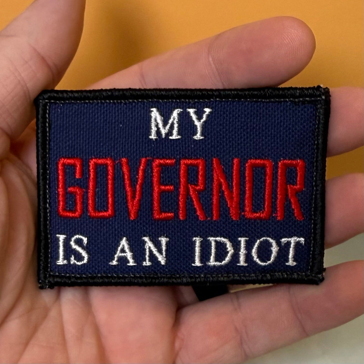 My Governor Is An Idiot Funny Morale Patch, 2x3" | Made in USA | VELCRO® Brand Hook Backing