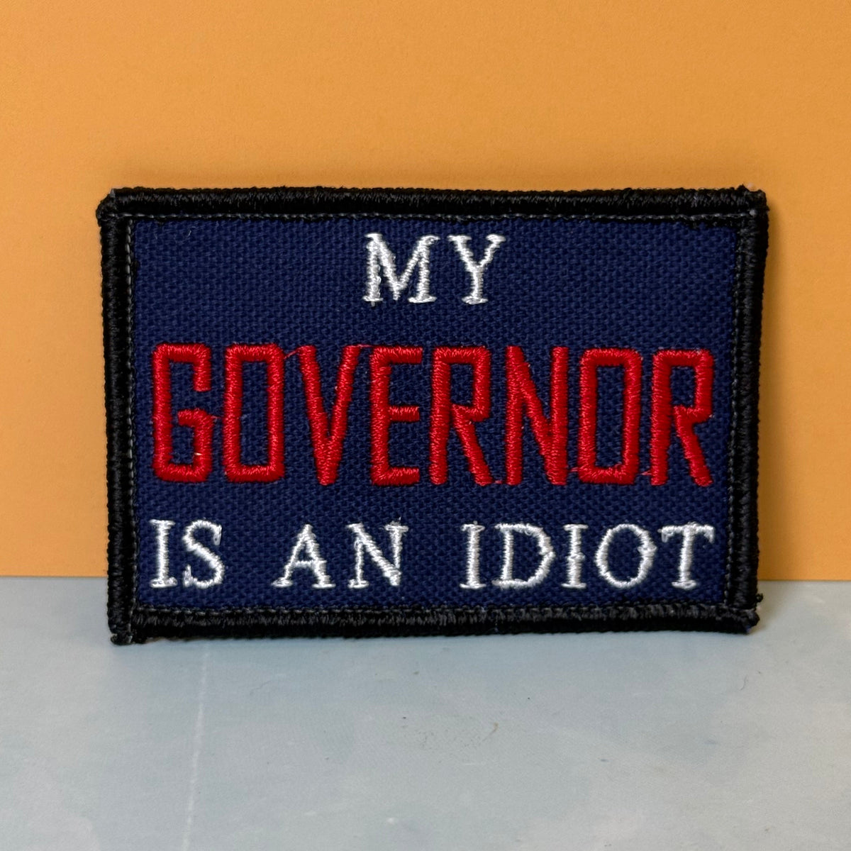 My Governor Is An Idiot Funny Morale Patch, 2x3" | Made in USA | VELCRO® Brand Hook Backing