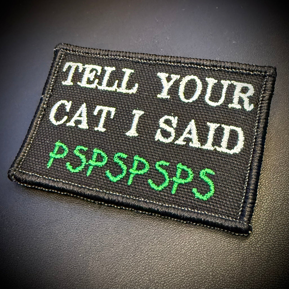 Tell Your Cat I Said PSPSPSP Funny Morale Patch, 2x3" | Made in USA | VELCRO® Brand Hook Backing