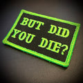 But Did You Die Funny Morale Patch, 2x3" | Made in USA | VELCRO® Brand Hook Backing