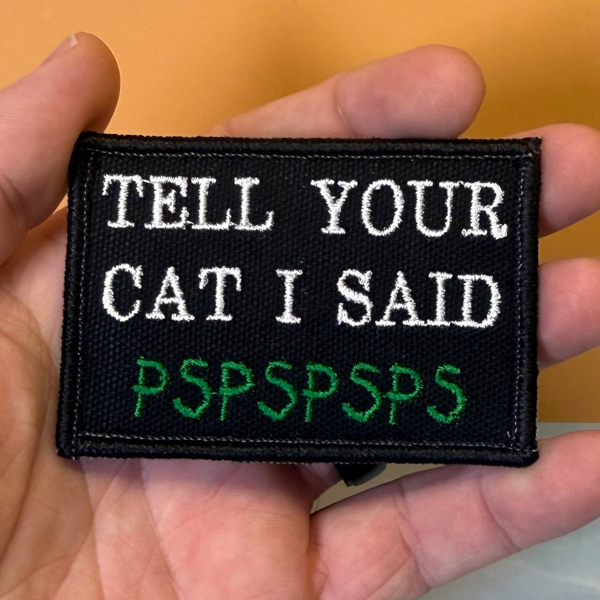 Tell Your Cat I Said PSPSPSP Funny Morale Patch, 2x3" | Made in USA | VELCRO® Brand Hook Backing