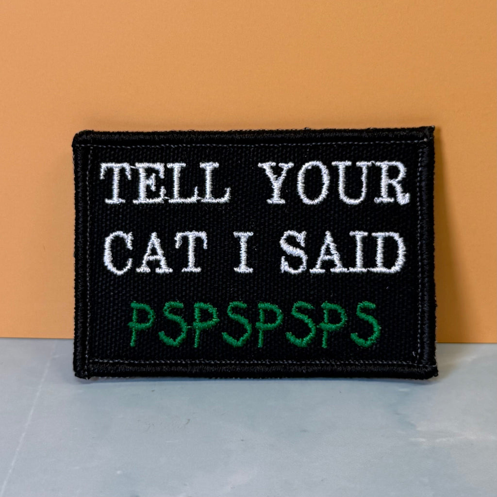 Tell Your Cat I Said PSPSPSP Funny Morale Patch, 2x3" | Made in USA | VELCRO® Brand Hook Backing