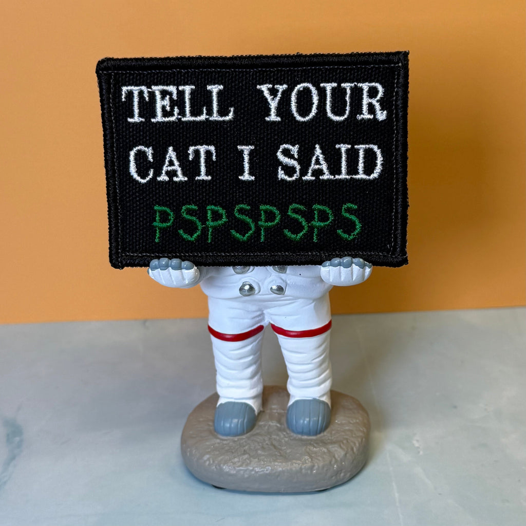 Tell Your Cat I Said PSPSPSP Funny Morale Patch, 2x3" | Made in USA | VELCRO® Brand Hook Backing