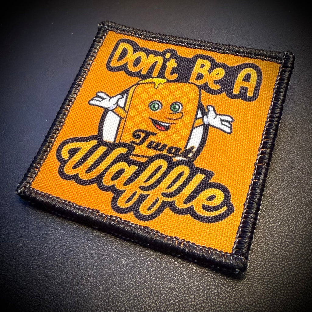 Don't Be A Twat Waffle Funny Printed Morale Patch, 2.5" | VELCRO® Brand Hook Backing