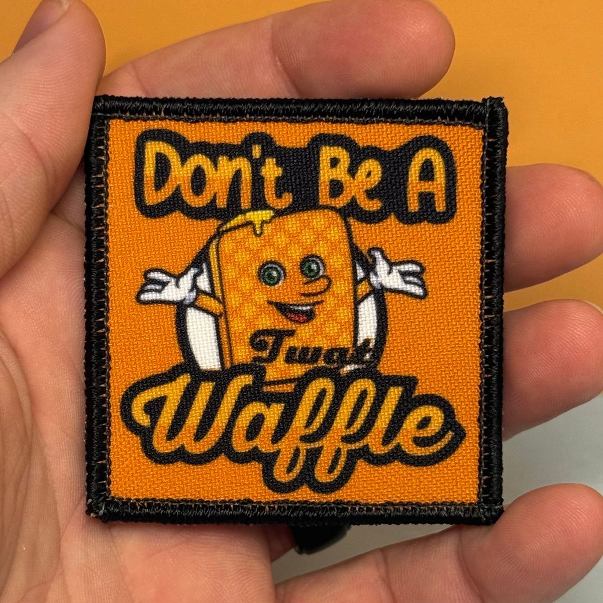 Don't Be A Twat Waffle Funny Printed Morale Patch, 2.5" | VELCRO® Brand Hook Backing