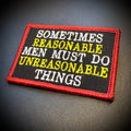 Sometimes Reasonable Men Must Do Unreasonable Things Morale Patch | Made in USA | VELCRO® Brand Hook Backing