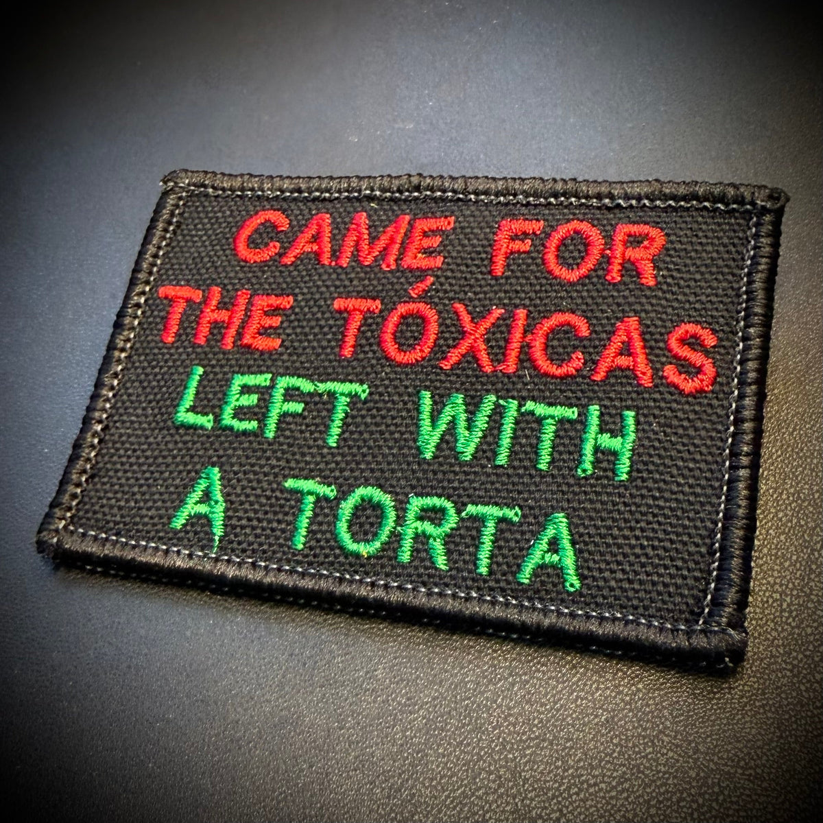 Came For The Toxicas, Left With A Torta Funny Morale Patch, 2x3" | Made in USA | VELCRO® Brand Hook Backing