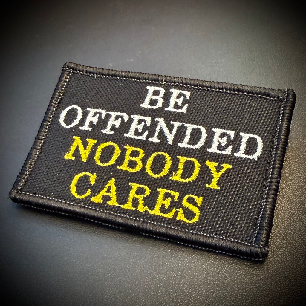 Be Offended, Nobody Cares Funny Morale Patch, 2x3" | Made in USA | VELCRO® Brand Hook Backing