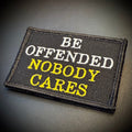 Be Offended, Nobody Cares Funny Morale Patch, 2x3" | Made in USA | VELCRO® Brand Hook Backing
