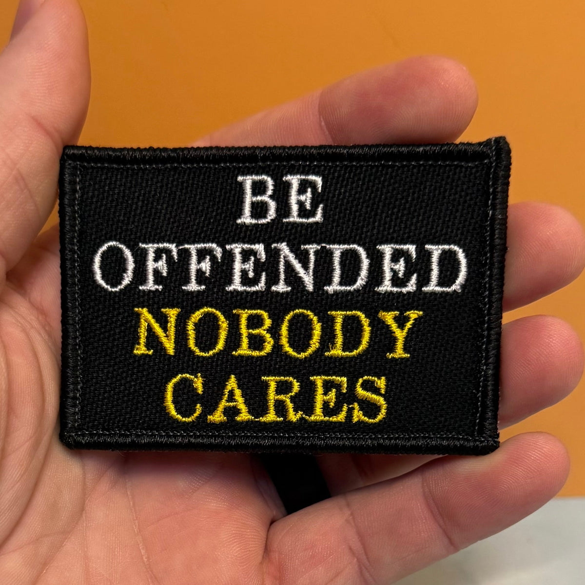 Be Offended, Nobody Cares Funny Morale Patch, 2x3" | Made in USA | VELCRO® Brand Hook Backing