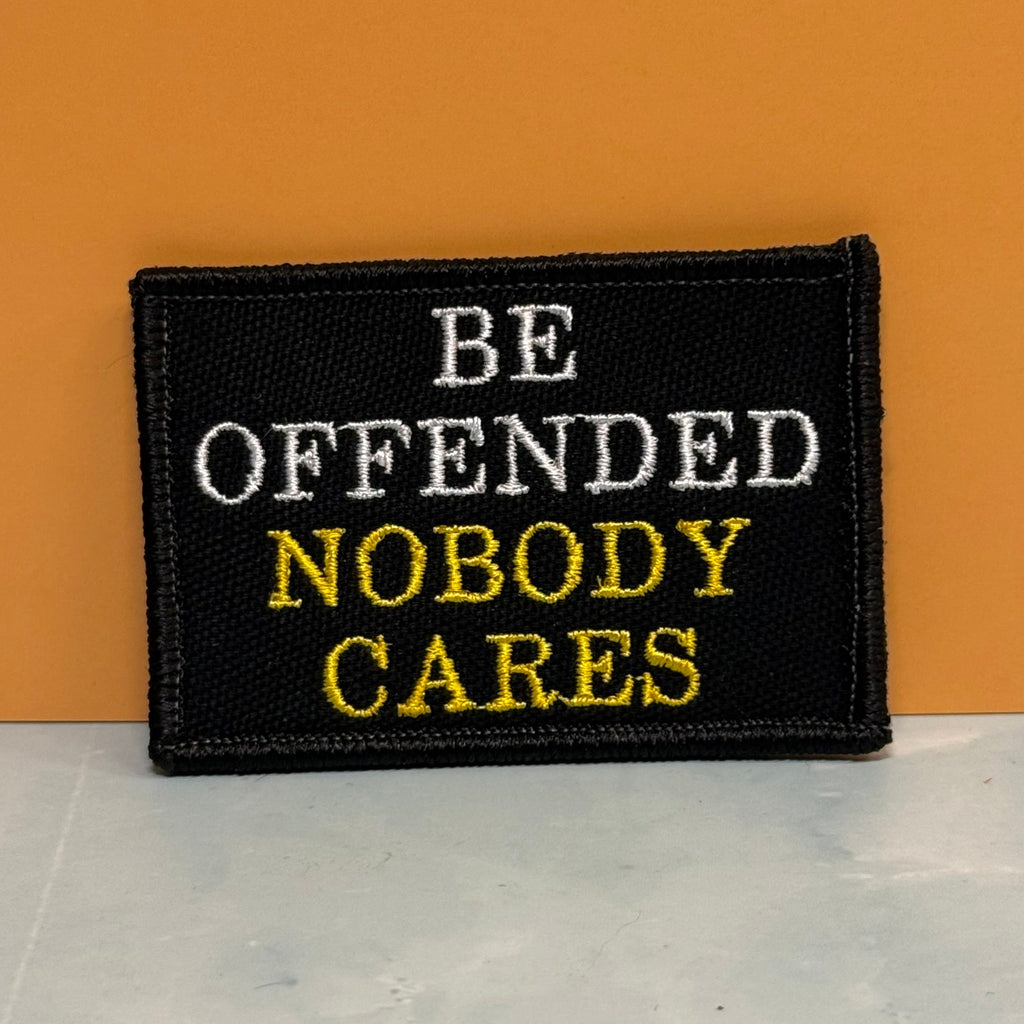 Be Offended, Nobody Cares Funny Morale Patch, 2x3" | Made in USA | VELCRO® Brand Hook Backing