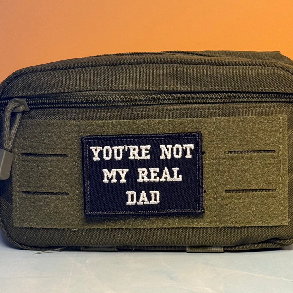 You're Not My Real Dad Funny Morale Patch | Made in USA | VELCRO® Brand Hook Backing