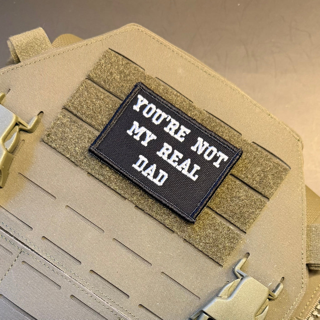 You're Not My Real Dad Funny Morale Patch | Made in USA | VELCRO® Brand Hook Backing