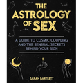 The Astrology of Sex: A Guide to Cosmic Coupling and the Sensual Secrets Behind Your Sign - Paperback