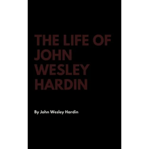 The Life of John Wesley Hardin