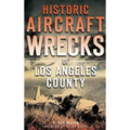 Historic Aircraft Wrecks of Los Angeles County