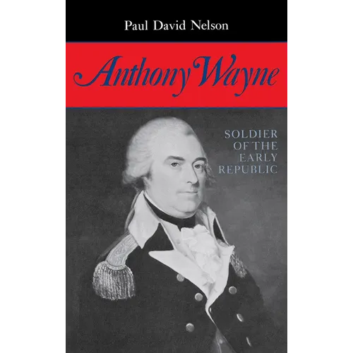 Anthony Wayne: Soldier of the Early Republic
