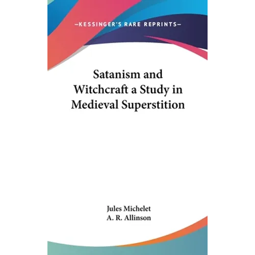 Satanism and Witchcraft a Study in Medieval Superstition - Hardcover