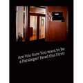 Are You Sure You Want to be a Paralegal? Read This First!