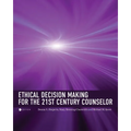 Ethical Decision Making for the 21st Century Counselor - Paperback