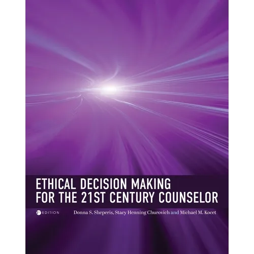Ethical Decision Making for the 21st Century Counselor - Paperback