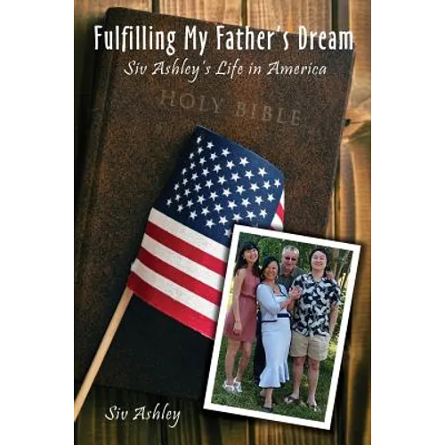 Fulfilling My Father's Dream: Siv Ashley's Life in America - Paperback