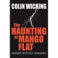 The Haunting at Mango Flat: Murder. Mystery. Mangoes. - Paperback